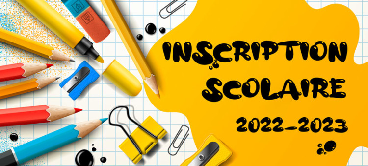 Inscriptions Scolaires 2022 / 2023